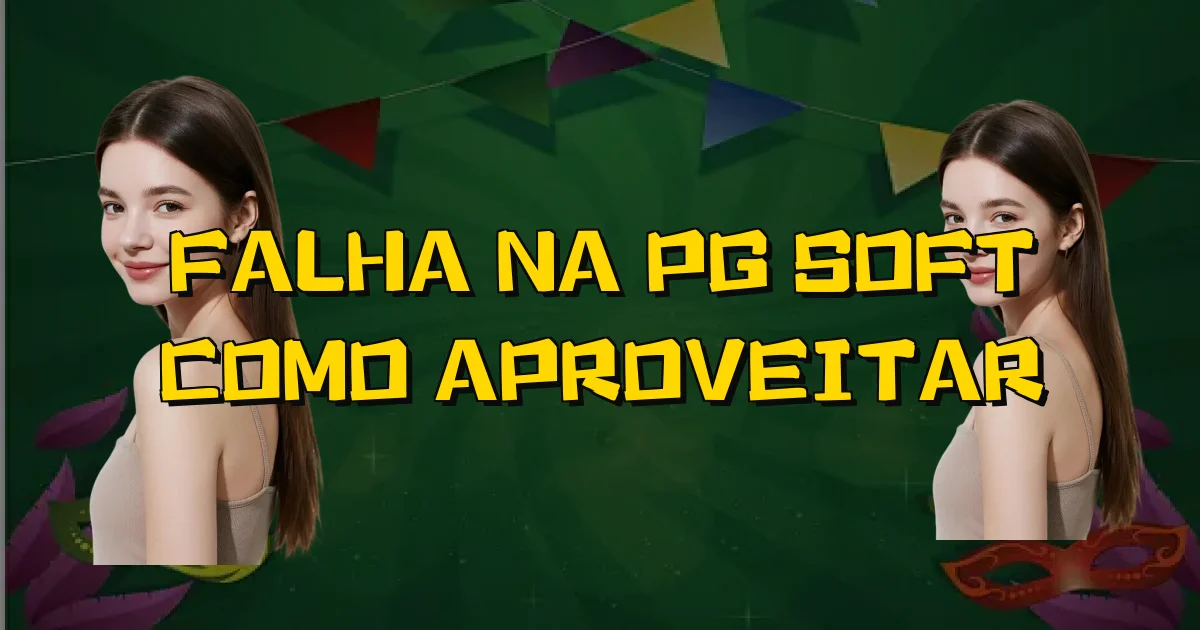 Falha Na Pg Soft Como Aproveitar Oficial