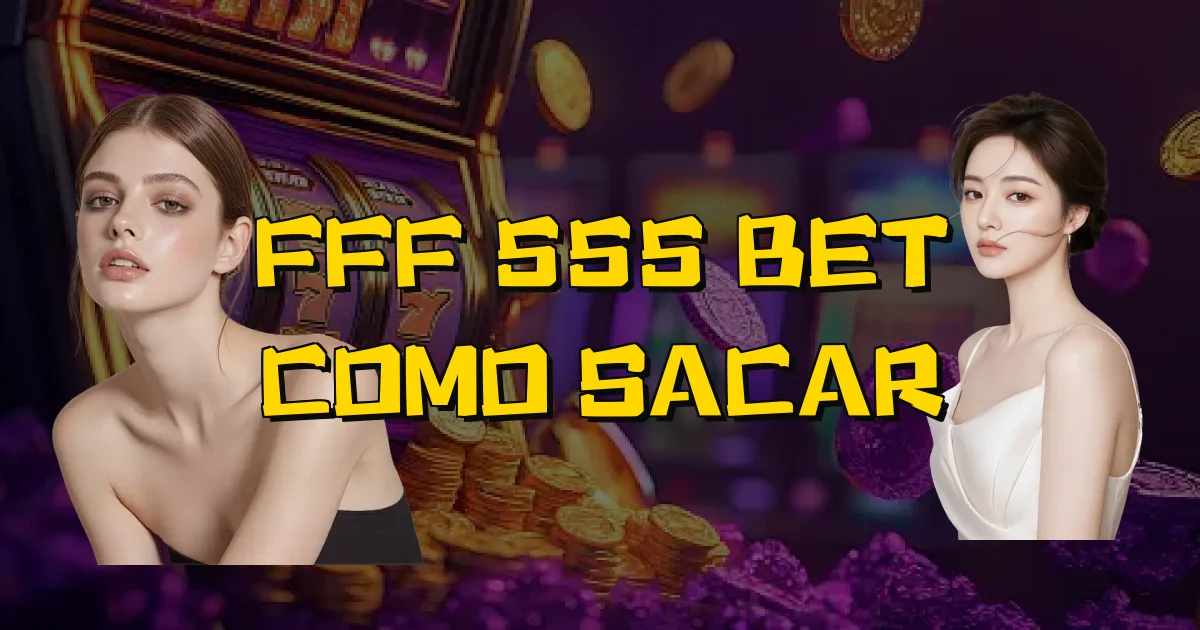 Fff 555 Bet Como Sacar Oficial