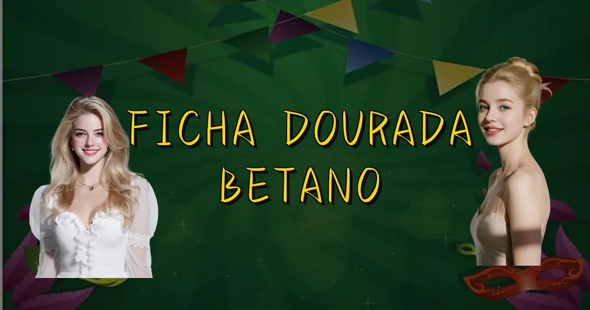 Ficha Dourada Betano Oficial