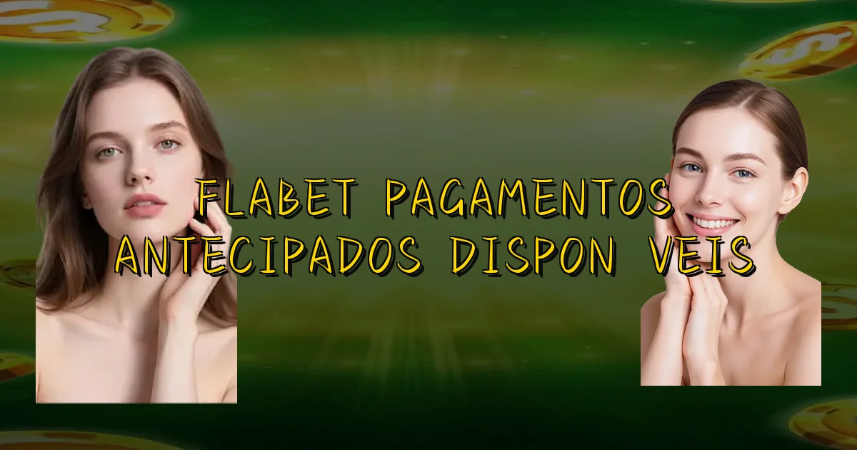 Flabet Pagamentos Antecipados Disponíveis Oficial