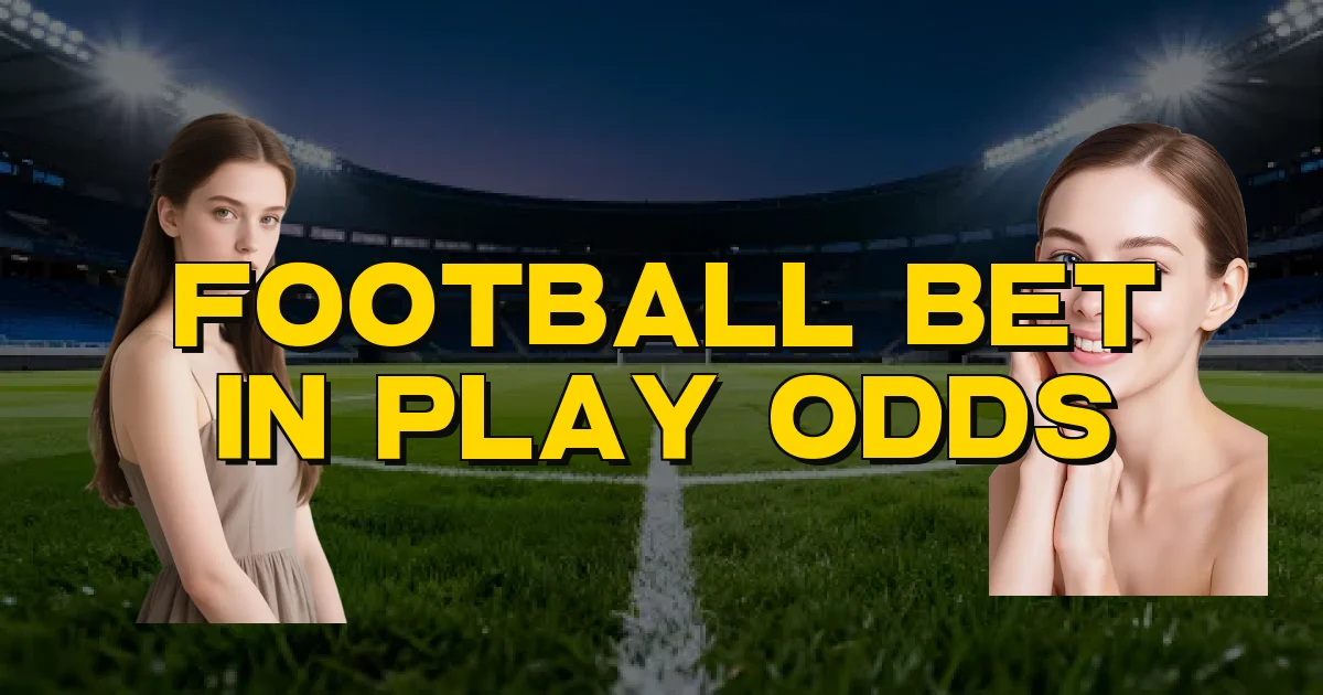 Football Bet In Play Odds Oficial