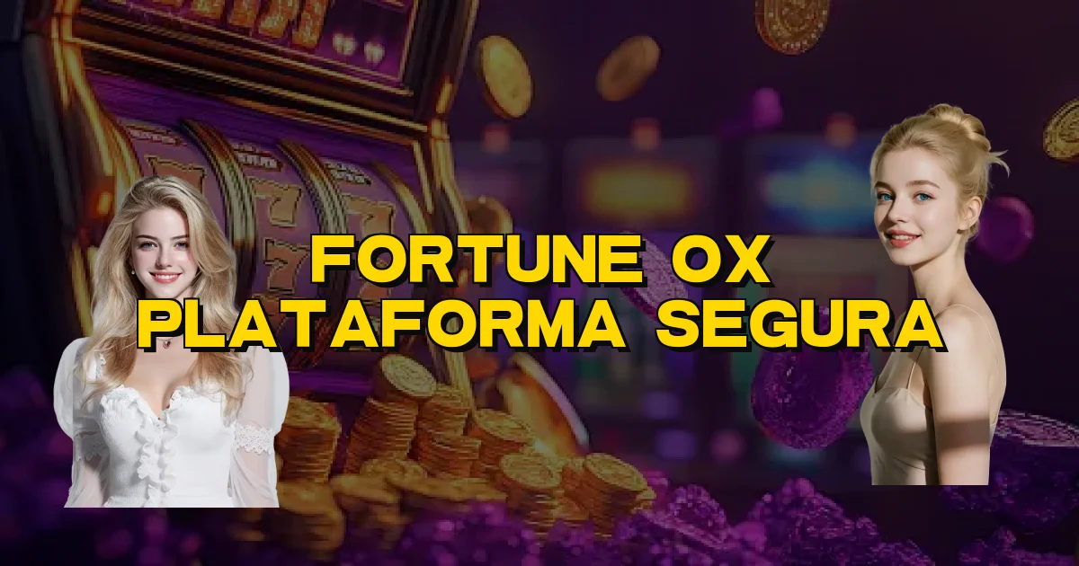 Fortune Ox Plataforma Segura Oficial
