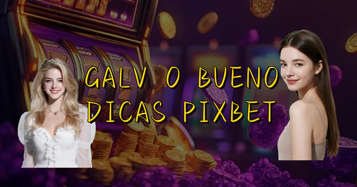 Galvão Bueno Dicas Pixbet Oficial