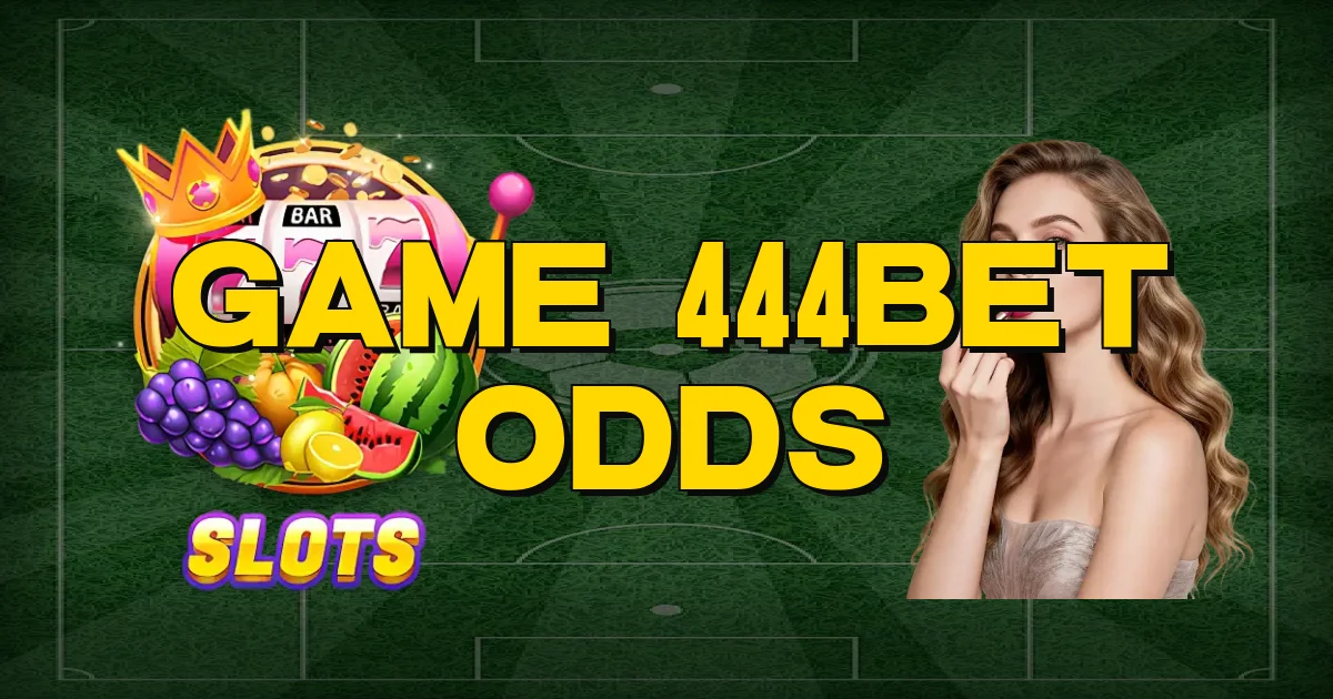 Game 444Bet Odds Oficial