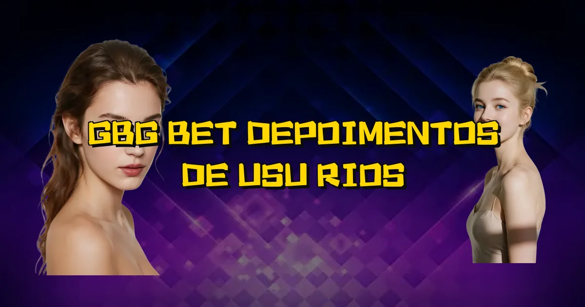 Gbg Bet Depoimentos De Usuários Oficial