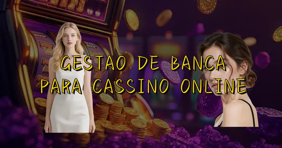 Gestao De Banca Para Cassino Online Oficial
