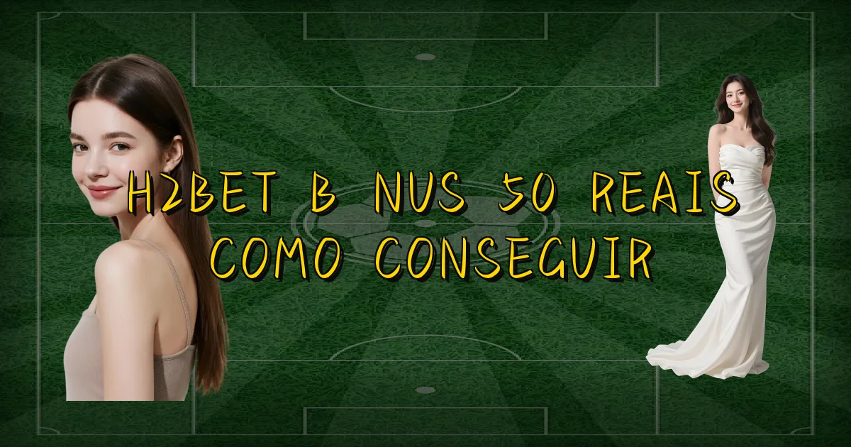 H2Bet Bônus 50 Reais Como Conseguir Oficial