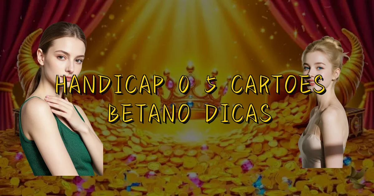 Handicap 0 5 Cartoes Betano Dicas Oficial