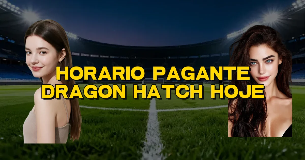 Horario Pagante Dragon Hatch Hoje Oficial