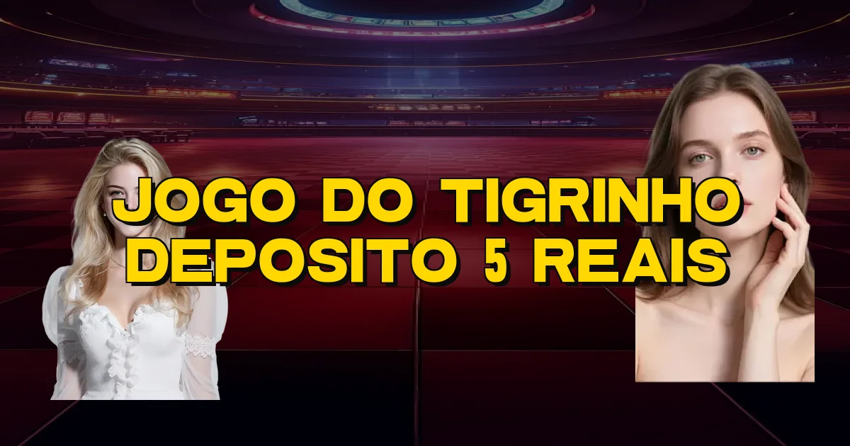 Jogo Do Tigrinho Deposito 5 Reais Oficial