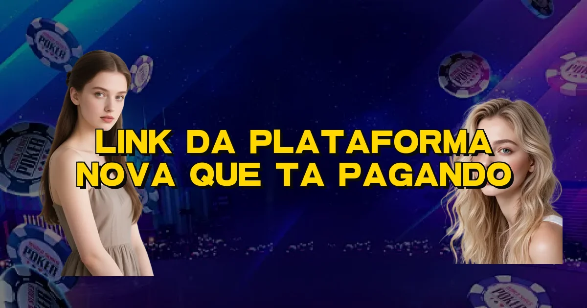 Link Da Plataforma Nova Que Ta Pagando Oficial