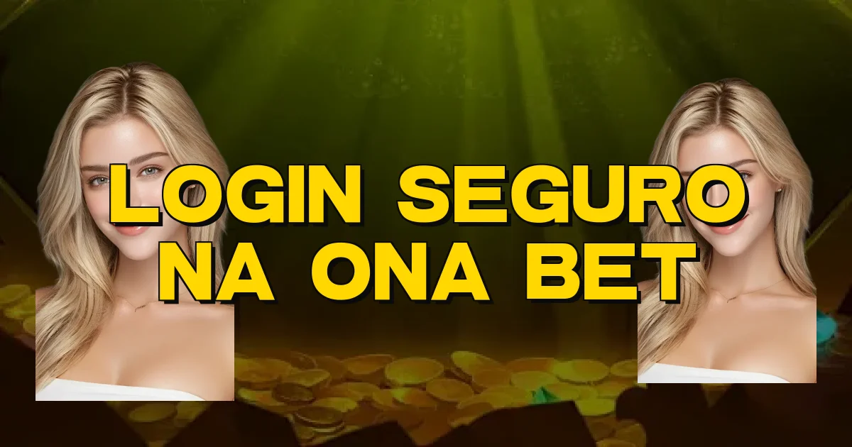 Login Seguro Na Ona Bet Oficial