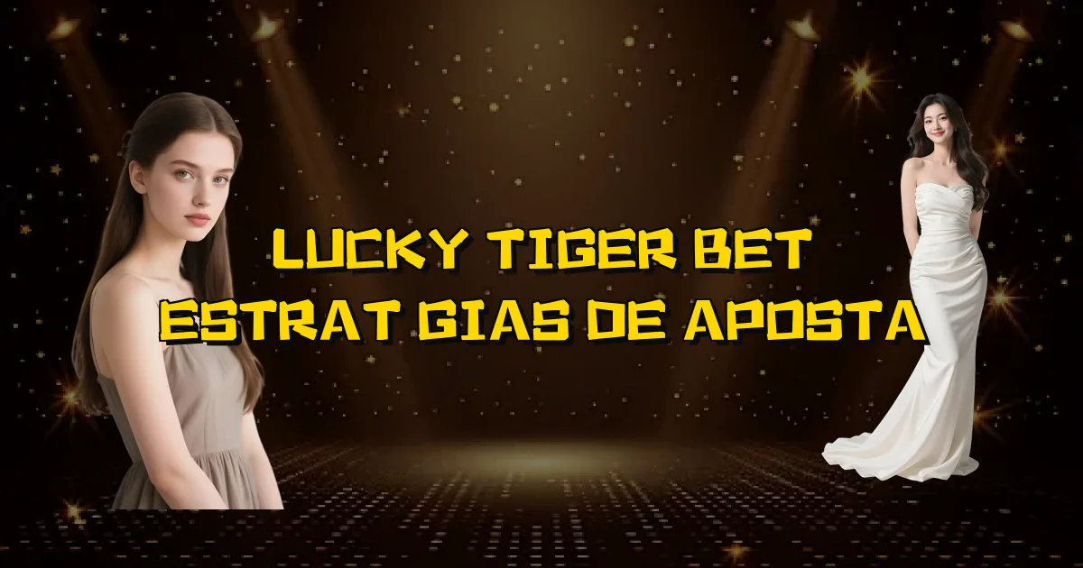 Lucky Tiger Bet Estratégias De Aposta Oficial