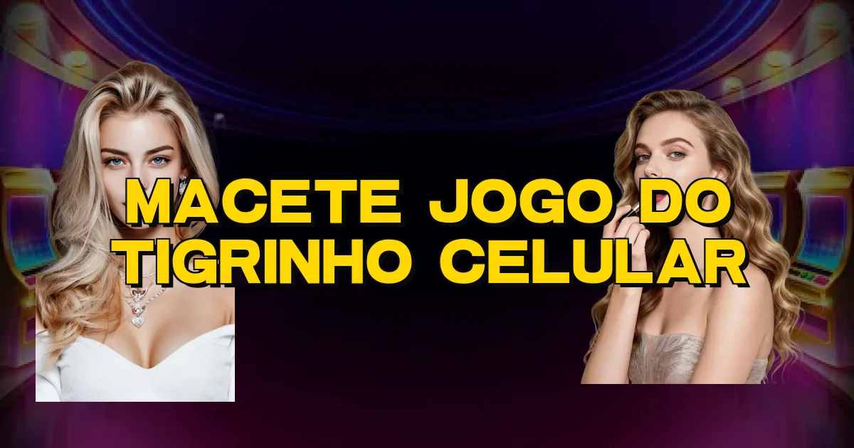 Macete Jogo Do Tigrinho Celular Oficial
