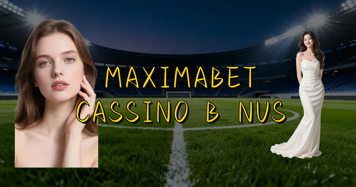 Maximabet Cassino Bônus Oficial