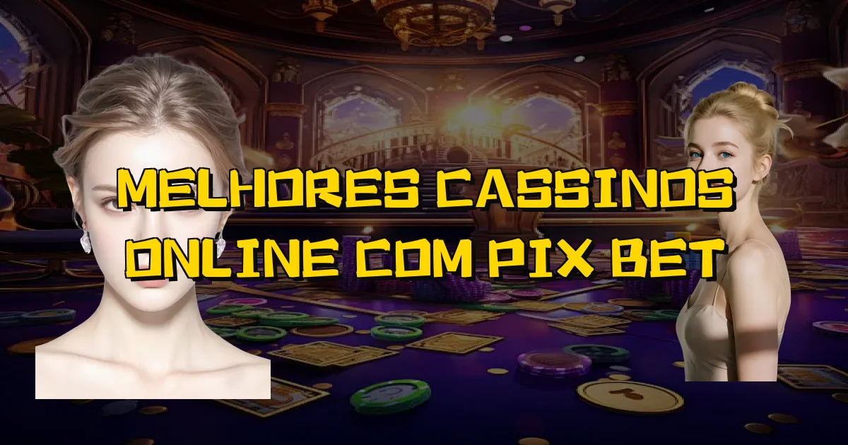 Melhores Cassinos Online Com Pix Bet Oficial