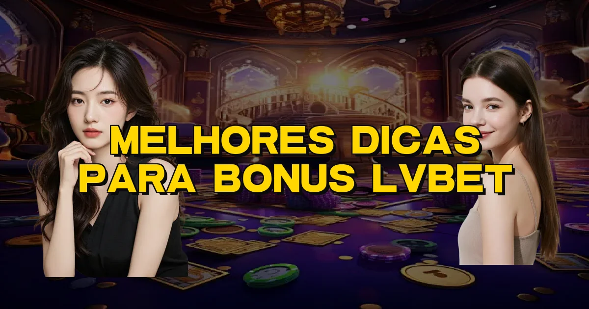 Melhores Dicas Para Bonus Lvbet Oficial