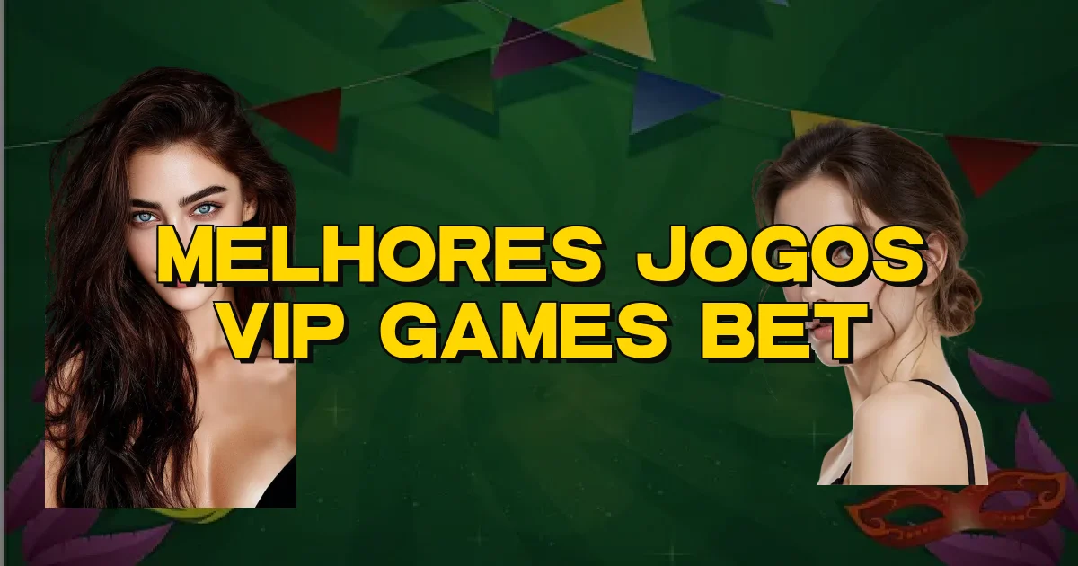 Melhores Jogos Vip Games Bet Oficial
