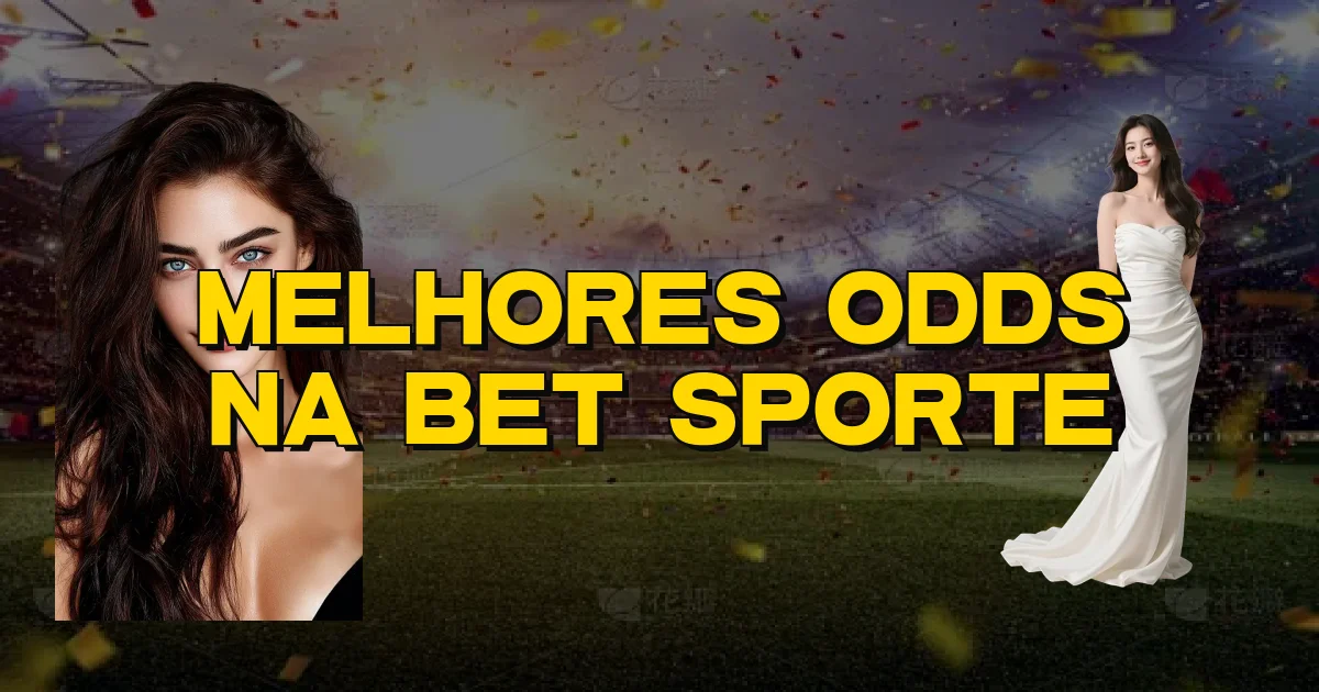 Melhores Odds Na Bet Sporte Oficial