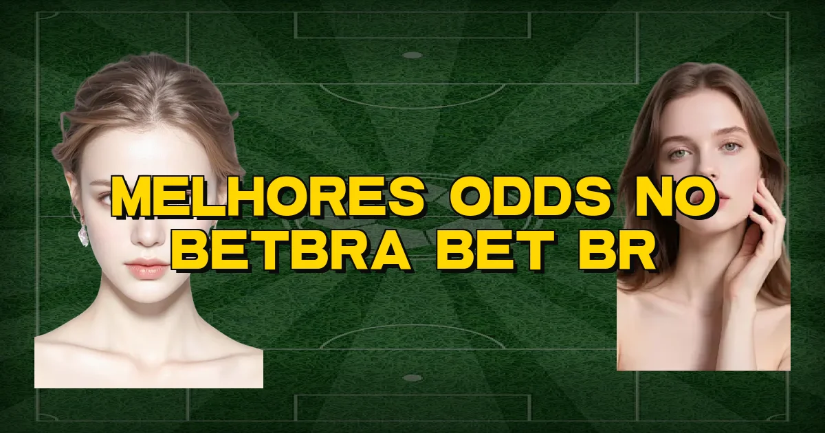 Melhores Odds No Betbra Bet Br Oficial