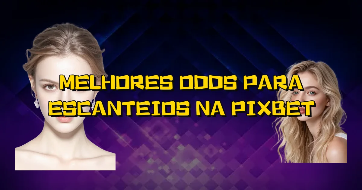 Melhores Odds Para Escanteios Na Pixbet Oficial