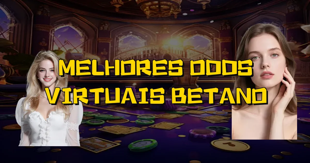 Melhores Odds Virtuais Betano Oficial
