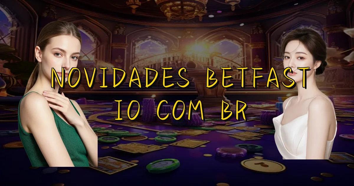 Novidades Betfast Io Com Br Oficial