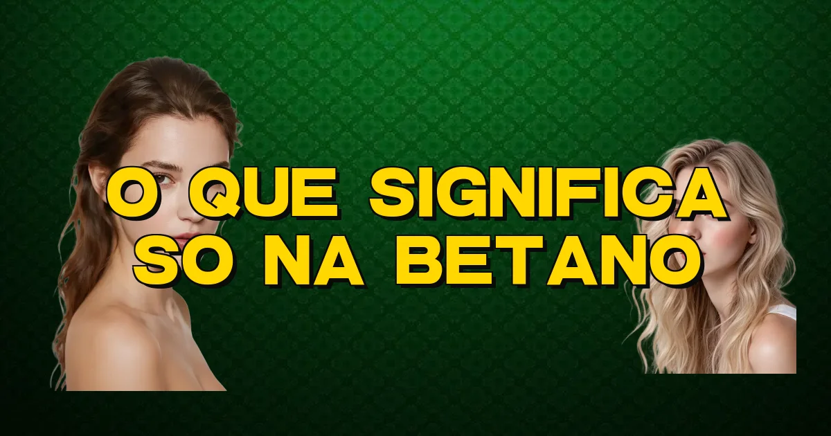 O Que Significa So Na Betano Oficial