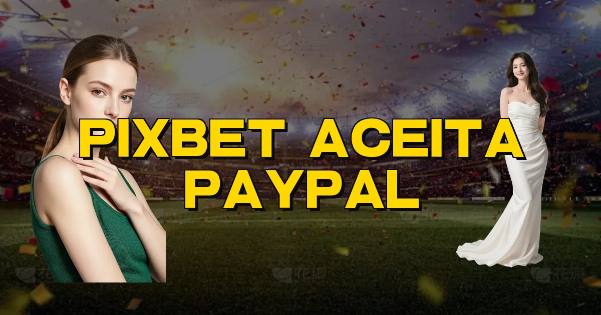 Pixbet Aceita Paypal Oficial