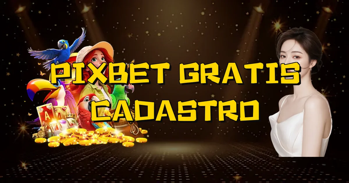 Pixbet Gratis Cadastro Oficial