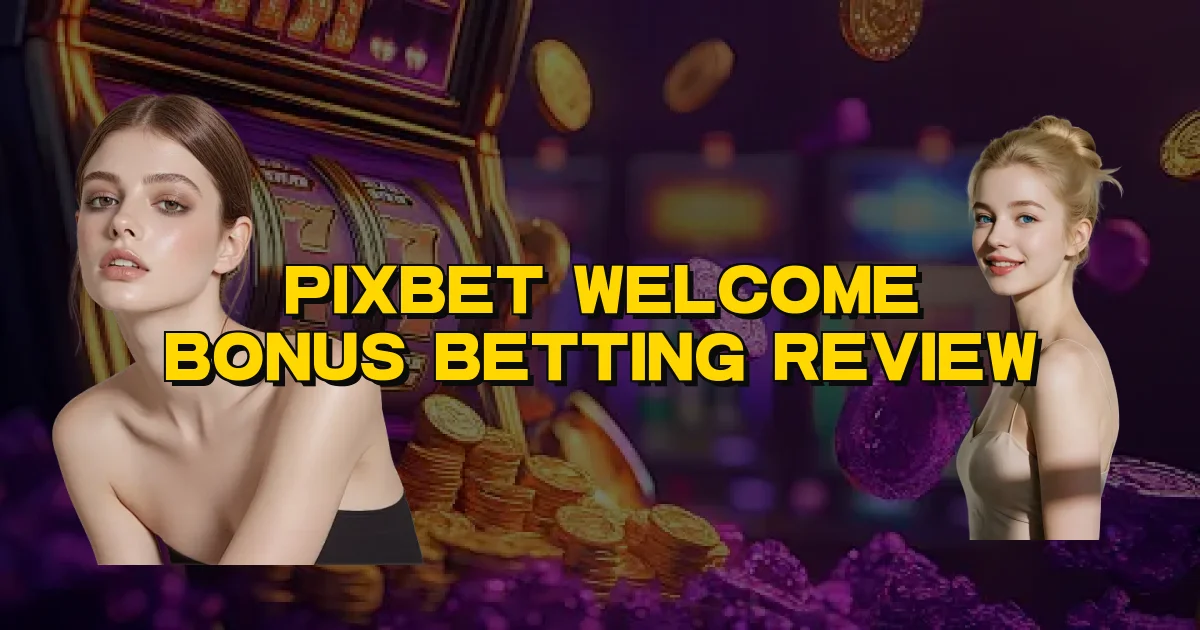 Pixbet Welcome Bonus Betting Review Oficial