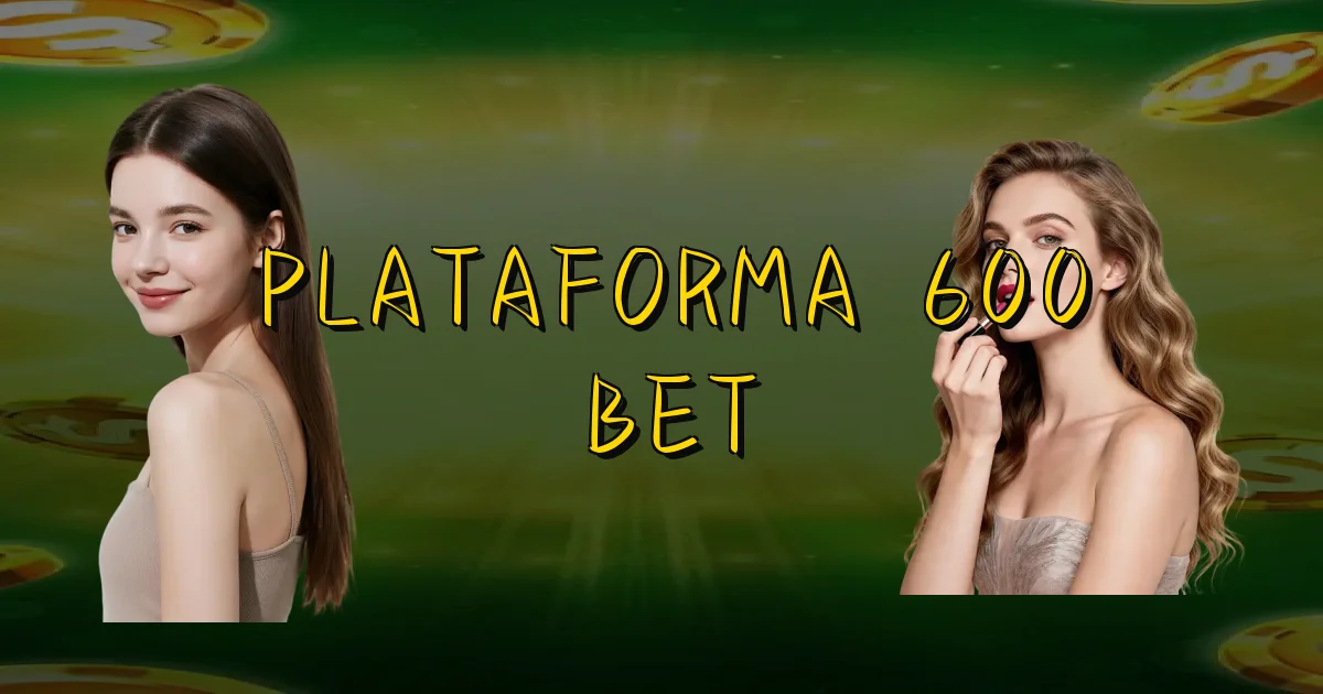Plataforma 600 Bet Oficial
