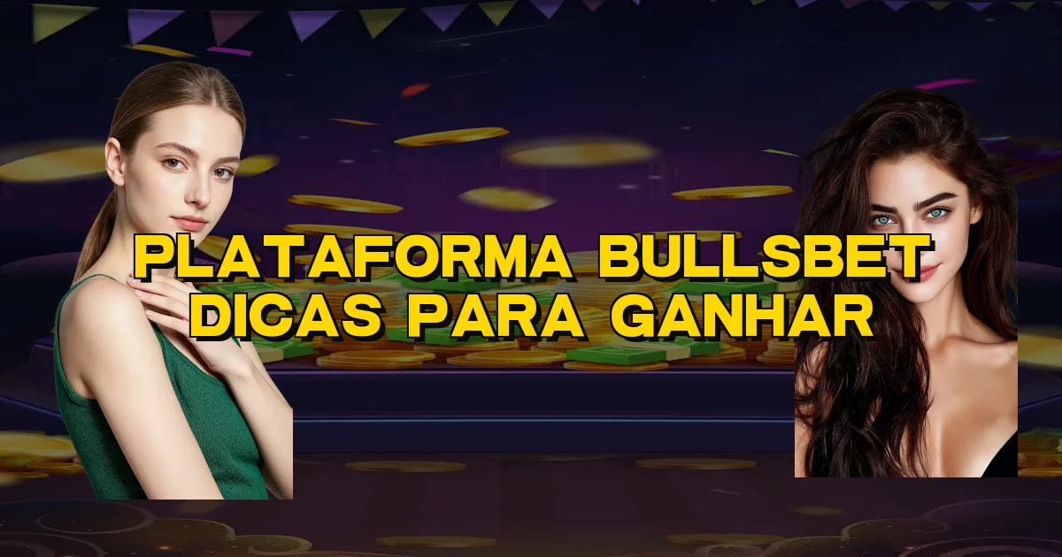 Plataforma Bullsbet Dicas Para Ganhar Oficial