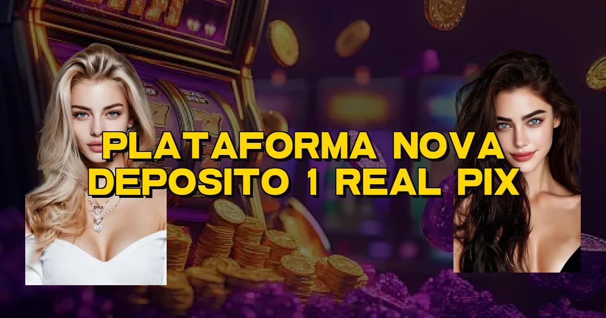 Plataforma Nova Deposito 1 Real Pix Oficial