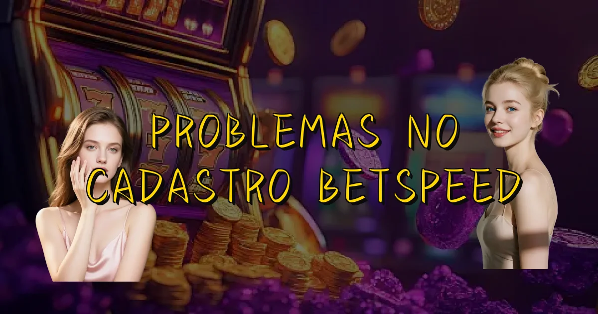 Problemas No Cadastro Betspeed Oficial