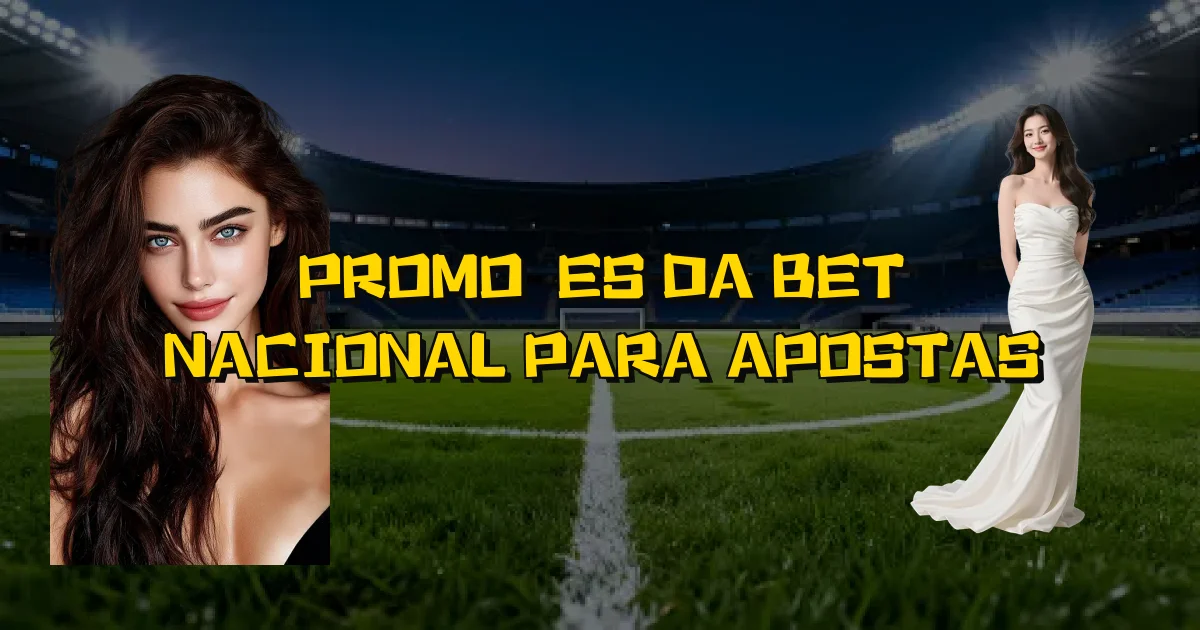 Promoções Da Bet Nacional Para Apostas Oficial