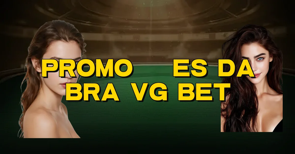 Promoções Da Bra Vg Bet Oficial