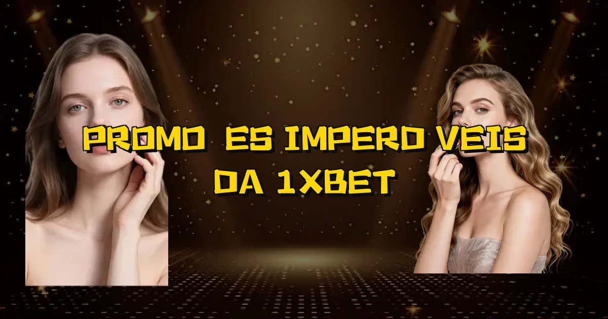 Promoções Imperdíveis Da 1Xbet Oficial