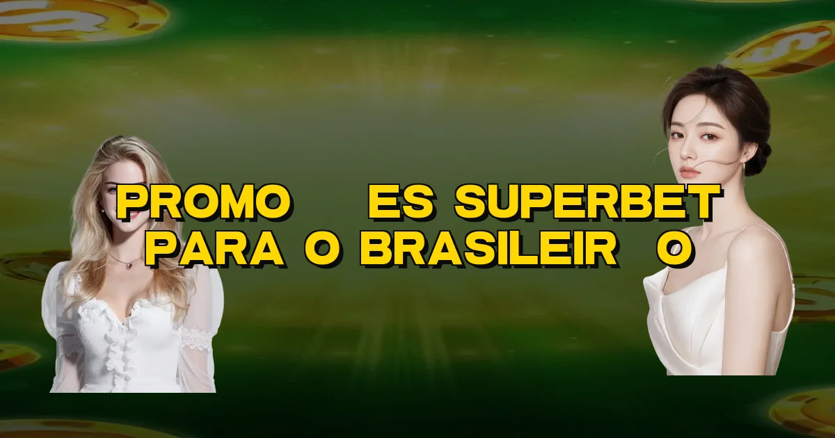 Promoções Superbet Para O Brasileirão Oficial