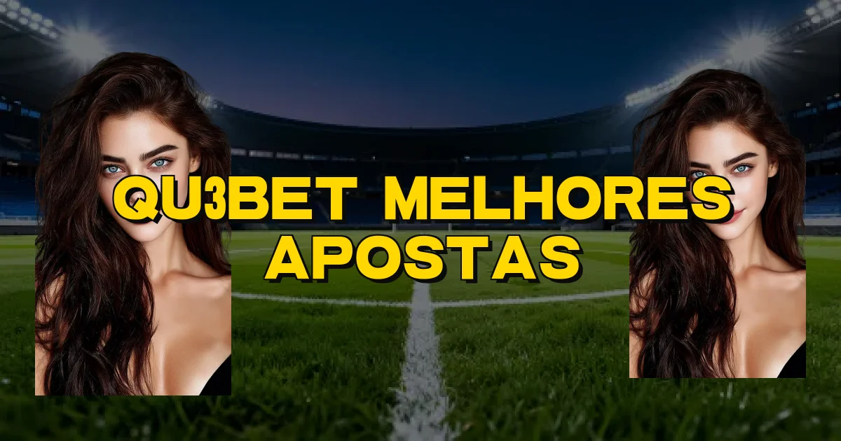 Qu3Bet Melhores Apostas Oficial