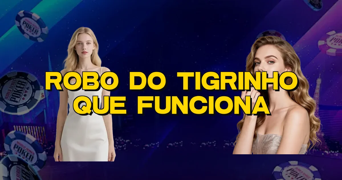 Robo Do Tigrinho Que Funciona Oficial