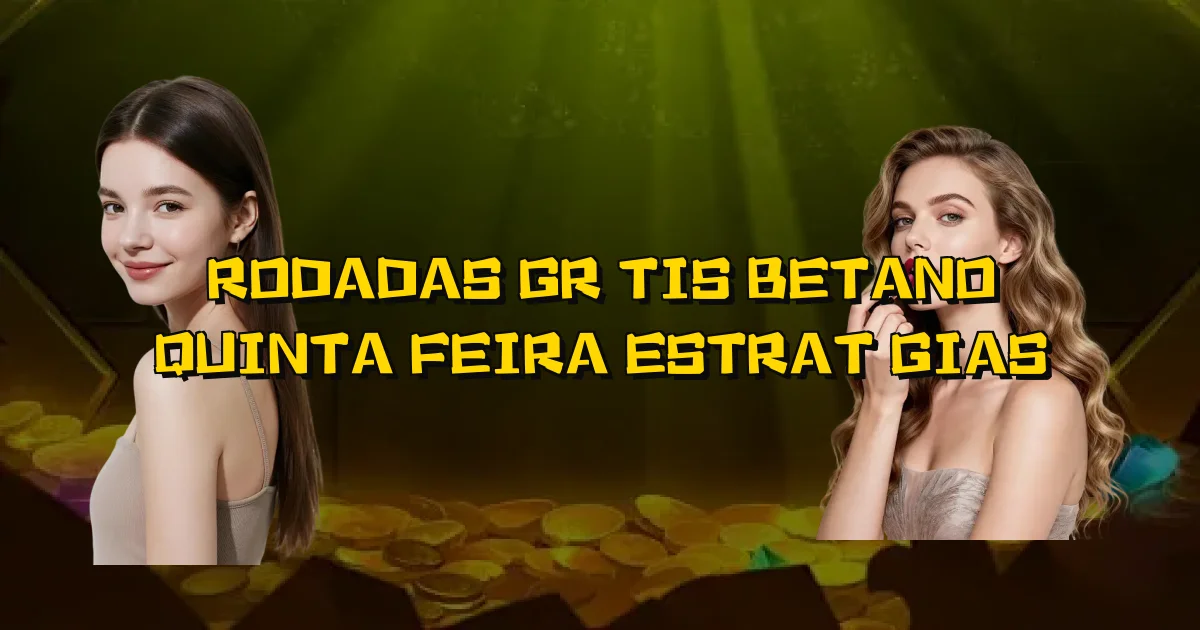 Rodadas Grátis Betano Quinta Feira Estratégias Oficial