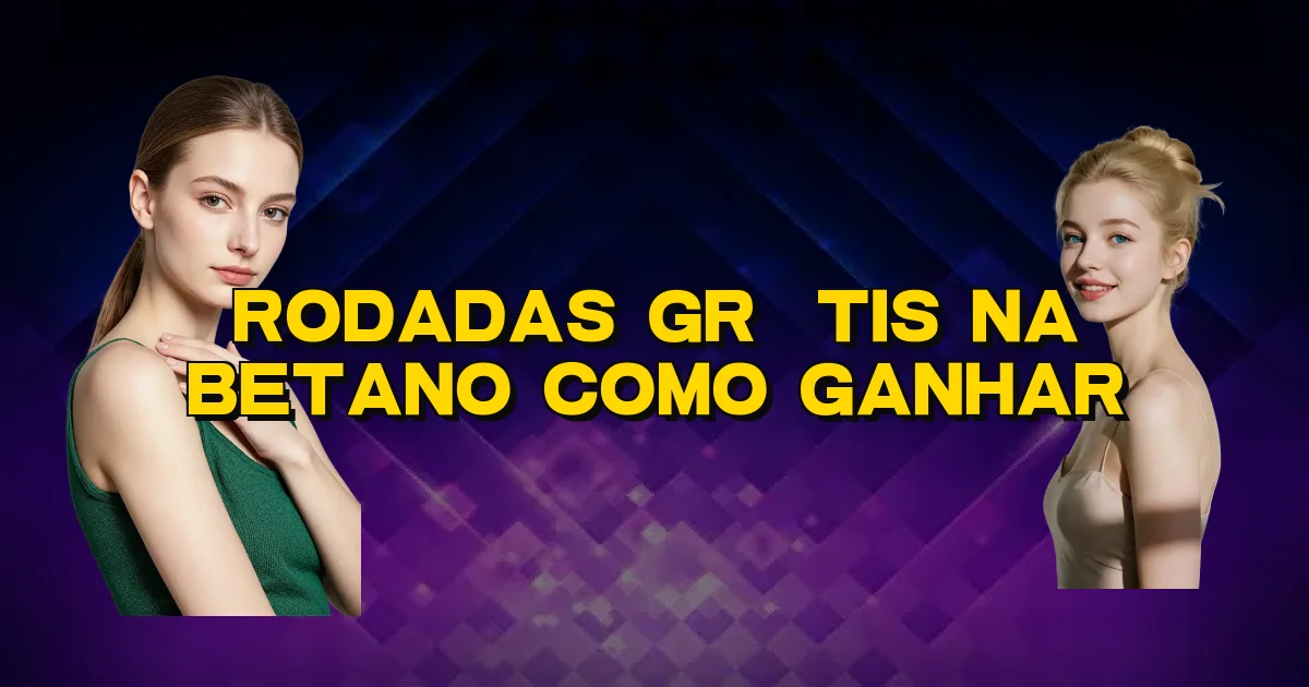 Rodadas Grátis Na Betano Como Ganhar Oficial