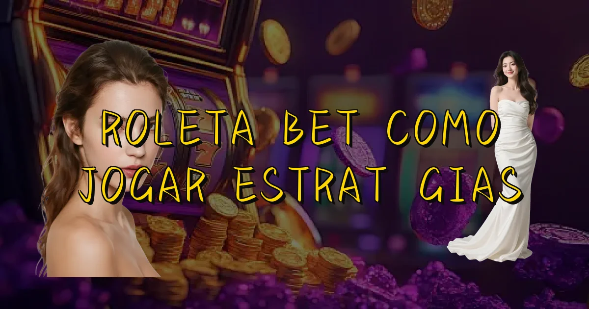 Roleta Bet Como Jogar Estratégias Oficial