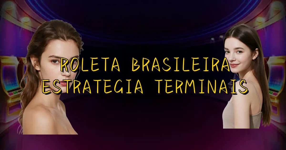 Roleta Brasileira Estrategia Terminais Oficial