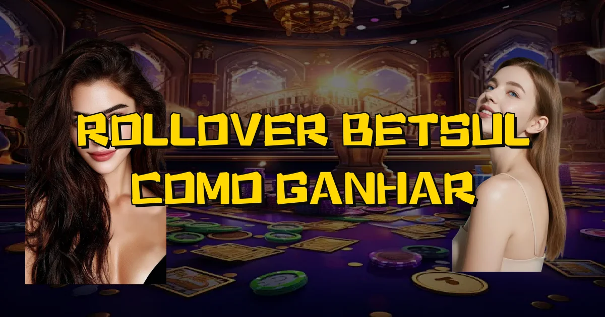 Rollover Betsul Como Ganhar Oficial