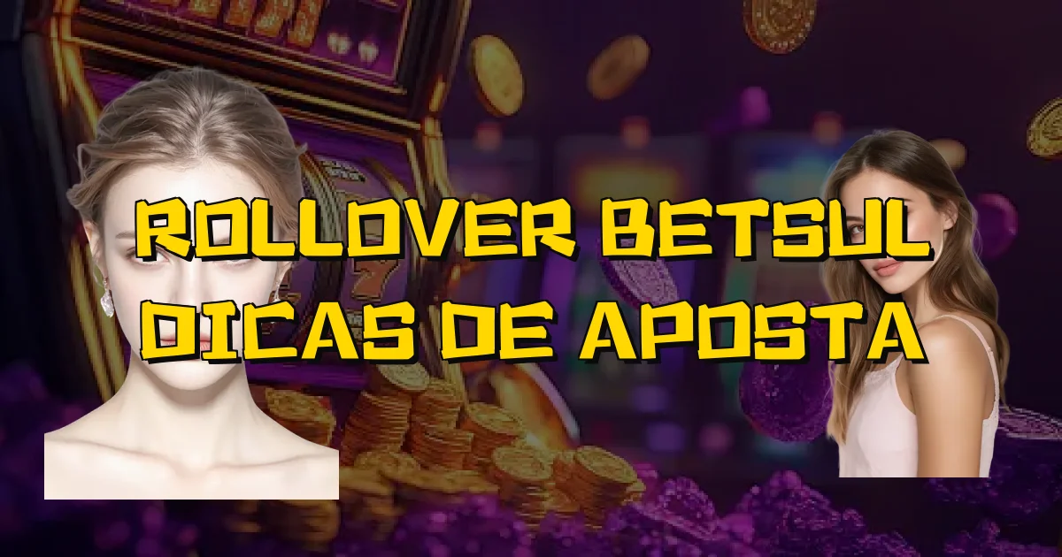 Rollover Betsul Dicas De Aposta Oficial