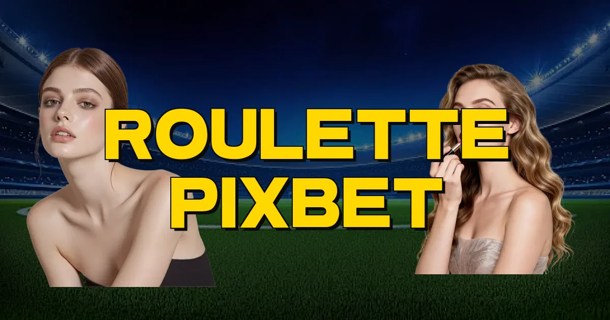 Roulette Pixbet Oficial