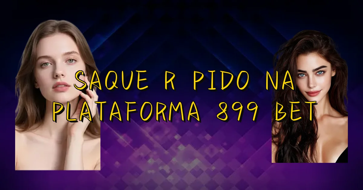 Saque Rápido Na Plataforma 899 Bet Oficial