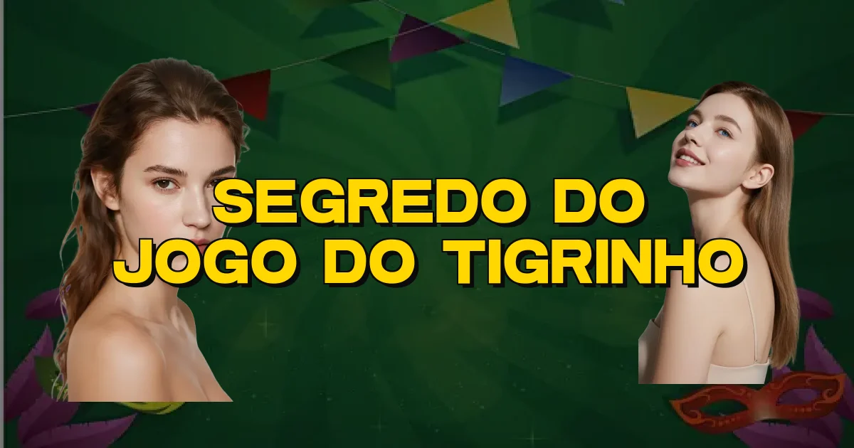 Segredo Do Jogo Do Tigrinho Oficial